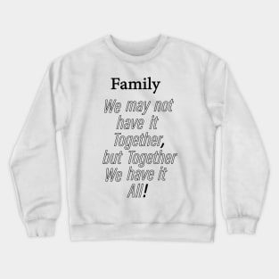 Family we may not have it together, but together we have it all Crewneck Sweatshirt